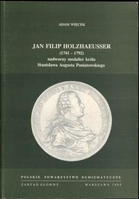 wydawnictwa polskie, Więcek Adam – Jan Filip Holzhaeusser (1741-1792) nadworny medalier króla S..