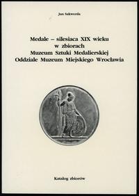 wydawnictwa polskie, Sakwerda Jan – Medale – silesiaca XIX wieku w zbiorach Muzeum Sztuki Medal..