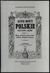 wydawnictwa polskie, Stronczyński Kazimierz - Dawne Monety Polskie Dynastyi Piastów i Jagiellon..