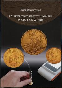 wydawnictwa polskie, Zgorzyński Piotr – Fałszerstwa złotych monet z XIX i XX wieku, Kraków 2023..