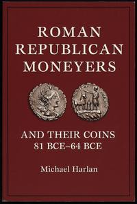 wydawnictwa zagraniczne, Harlan Michael – Roman Republican Moneyers and Their Coins 81 BCE–64 BCE, ..