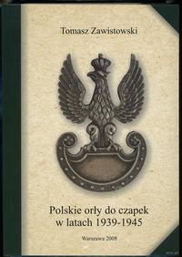wydawnictwa polskie, Zawistowski Tomasz – Polskie orły do czapek w latach 1939–1945, Warszawa 2..