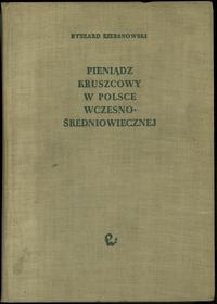 wydawnictwa polskie, Kiersnowski Ryszard – Pieniądz kruszcowy w Polsce wczesnośredniowiecznej, ..