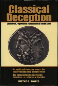 wydawnictwa zagraniczne, Sayles Wayne G. – Classical Deception. Counterfeits, Forgeries and Reprodu..