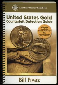 wydawnictwa zagraniczne, Fivaz Bill – United States Gold Counterfeit Detection Guide, Atlanta 2005,..