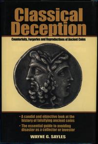 wydawnictwa zagraniczne, Sayles Wayne G. – Classical Deception. Counterfeits, Forgeries and Reprodu..