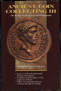 wydawnictwa zagraniczne, Sayles Wayne G. – Ancient Coin Collecting III. The Roman World — Politics ..