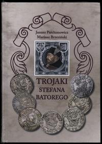 wydawnictwa polskie, Parchimowicz Janusz, Brzeziński Mariusz – Trojaki Stefana Batorego, Szczec..