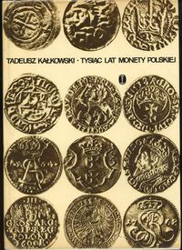wydawnictwa polskie, Kałkowski Tadeusz – Tysiąc Lat Monety Polskiej, Kraków 1974, II wydanie, b..