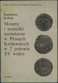 wydawnictwa polskie, Kubiak Stanisława – Monety i stosunki monetarne w Prusach Królewskich w 2 ..