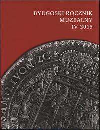 czasopisma, Bydgoski Rocznik Muzealny, t. IV, 2015, Bydgoszcz 2015, ISSN 20849818
