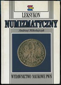 wydawnictwa polskie, Mikołajczyk Andrzej – Leksykon Numizmatyczny, Warszawa-Łódź 1994, ISBN 830..
