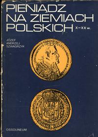 wydawnictwa polskie, Szwagrzyk Józef Andrzej – Pieniądz na ziemiach polskich X–XX w., I wydanie..