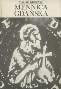 Marian Gumowski - Mennica gdańska, 219 str., 38 