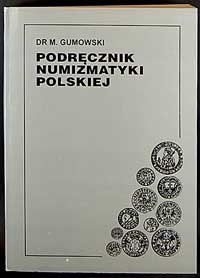 Gumowski Marian - Podręcznik numizmatyki polskie