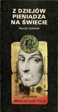 Cywiński Henryk - Z dziejów pieniądza na świecie