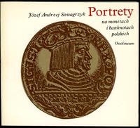 Józef Andrzej Szwagrzyk - Portrety na monetach i