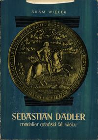 wydawnictwa polskie, Adam Więcek - Sebastian Dadler, medalier gdański XVII wieku; Gdańsk 1962