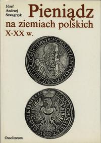 wydawnictwa polskie, Józef Andrzej Szwagrzyk - Pieniądz na ziemiach polskich, Wydawnictwo Ossol..