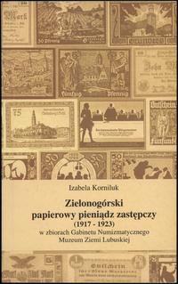 wydawnictwa polskie, Izabela Korniluk - Zielonogórski papierowy pieniądz zastępczy (1917-1923) ..