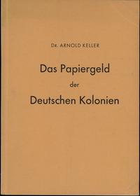wydawnictwa zagraniczne, Arnold Keller - Das Papiergeld der Deutschen Kolonien, Berlin-Wittenau 1962