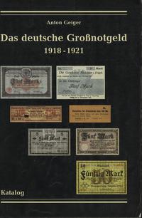 wydawnictwa zagraniczne, Anton Geiger - Das deutsche Grossnotgeld 1918-1921, Katalog, Frankenthal 1..