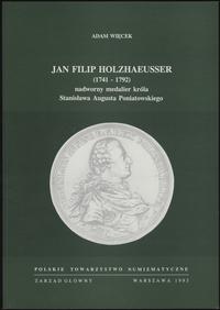 wydawnictwa polskie, Więcek Adam – Jan Filip Holzhaeusser (1741-1792) nadworny medalier króla S..