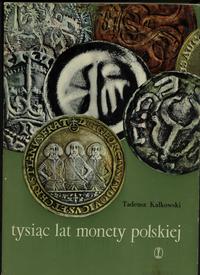 wydawnictwa polskie, Kałkowski Tadeusz – Tysiąc lat monety polskiej, Kraków 1963, brak ISBN, wy..