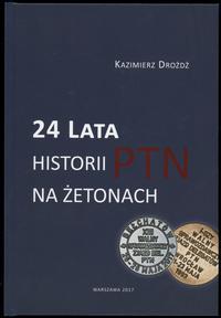 wydawnictwa polskie, Drożdż Kazimierz – 24 lata historii PTN na żetonach, Warszawa 2017, ISBN 9..