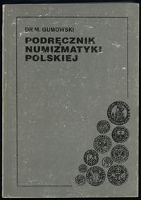 wydawnictwa polskie, Gumowski Marian – Podręcznik Numizmatyki Polskiej, REPRINT wydania krakows..