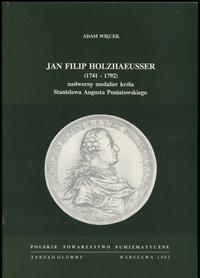 wydawnictwa polskie, Więcek Adam – Jan Filip Holzhaeusser (1741-1792) nadworny medalier króla S..